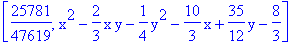 [25781/47619, x^2-2/3*x*y-1/4*y^2-10/3*x+35/12*y-8/3]